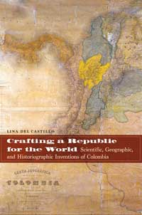 Book cover for Crafting a Republic for the World: Scientific, Geographic, and Historiographic Inventions of Colombia. 