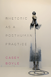 Book cover for Rhetoric as a Posthuman Practice. 