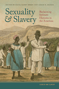 Book cover for Sexuality and Slavery: Reclaiming Intimate Histories in the Americas. 