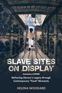 Book cover for Slave Sites on Display: Reflecting Slavery’s Legacy through Contemporary “Flash” Moments. 