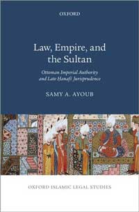 Book cover for Law, Empire, and the Sultan: Ottoman Imperial Authority and Late Hanafi Jurisprudence. 