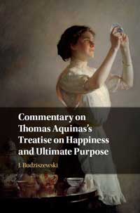 Book cover for Commentary on Thomas Aquinas’s Treatise on Happiness and Ultimate Purpose. 