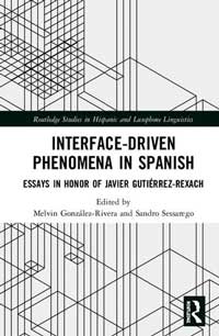 Book cover for Interface-Driven Phenomena in Spanish: Essays in Honor of Javier Gutiérrez-Rexach . 