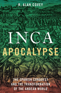 Inca Apocalypse: The Spanish Conquest and the Transformation of the Andean World book cover. 