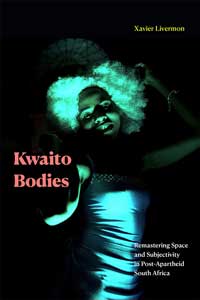 Kwaito Bodies: Remastering Space and Subjectivity in Post-Apartheid South Africa book cover. 