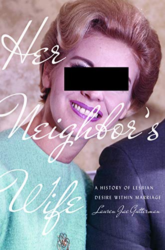 Her Neighbors Wife Uncovering the Hidden History of Lesbian Desire in Post-war American Marriage